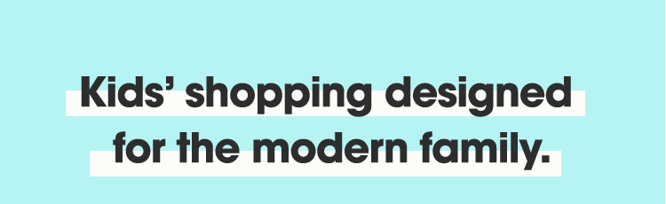 Kids' shopping designed for the modern family.
