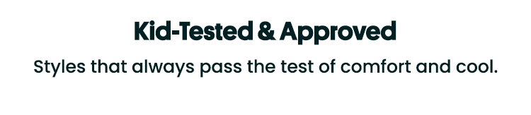 Styles that always pass the test of comfort and cool.