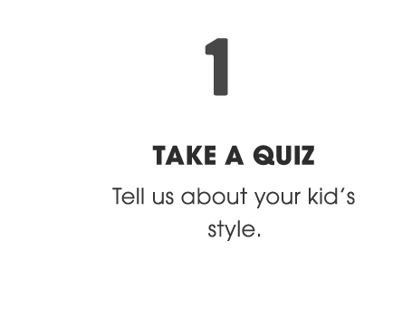 1. Take a Quiz - Tell us about your kid's style.