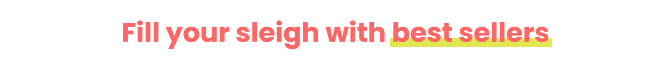 Fill your sleigh with best sellers